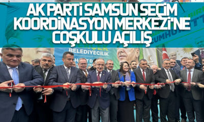 AK Parti Samsun Seçim Koordinasyon Merkezi’ne coşkulu açılış