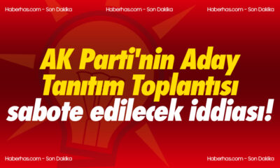 AK Parti’nin Aday Tanıtım Toplantısı sabote edilecek iddiası!