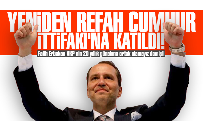 Yeniden Refah Cumhur İttifakı’na katıldı!