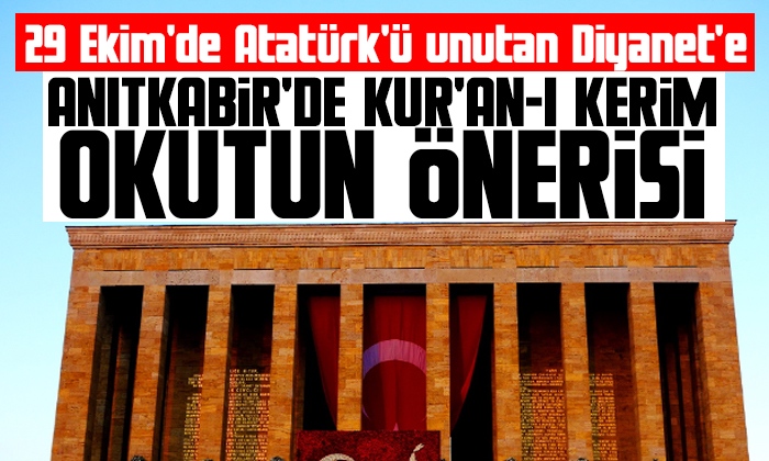 29 Ekim’de Atatürk’ü unutan Diyanet’e ‘Anıtkabir’de Kuran okutun’ önerisi