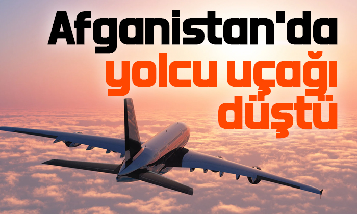 Afganistan’da yolcu uçağı düştü