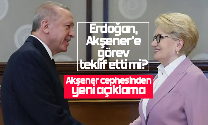 Erdoğan, Akşener’e görev teklif etti mi?