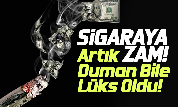 Sigaraya Zam: Artık Duman Bile Lüks Oldu!