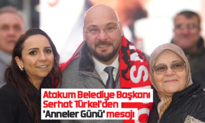 Atakum Belediye Başkanı Serhat Türkel’den ‘Anneler Günü’ mesajı