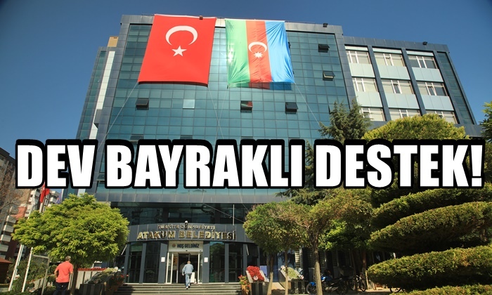 Atakum Belediyesi’nden Kardeş Ülke Azerbaycan’a Dev Bayraklı Destek