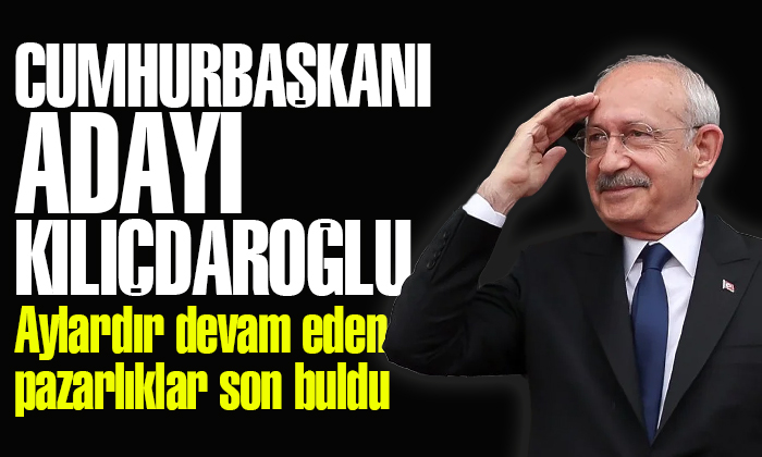 Kemal Kılıçdaroğlu Millet İttifakı’nın Cumhurbaşkanı adayı oldu