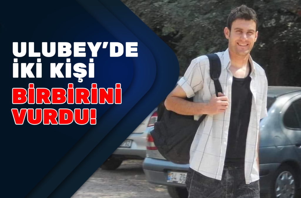 Uşak’ın Ulubey ilçesinde silahlar konuştu, 2 ölü