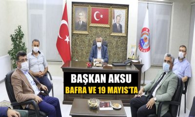 Başkan Aksu Bafra ve 19 Mayıs’ta