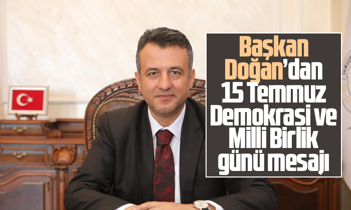 Başkan Doğan’dan 15 Temmuz Demokrasi ve Milli Birlik günü mesajı