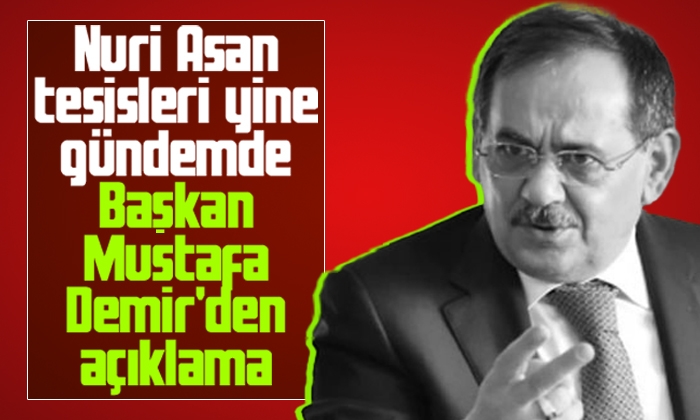 Nuri Assan tesisleri yine gündemde Başkan Mustafa Demir’den açıklama