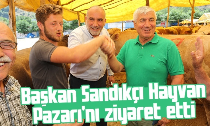 Başkan Sandıkçı Hayvan Pazarı’nı ziyaret etti