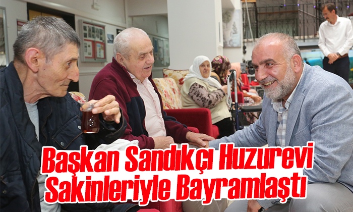 Başkan Sandıkçı huzurevi sakinleriyle bayramlaştı