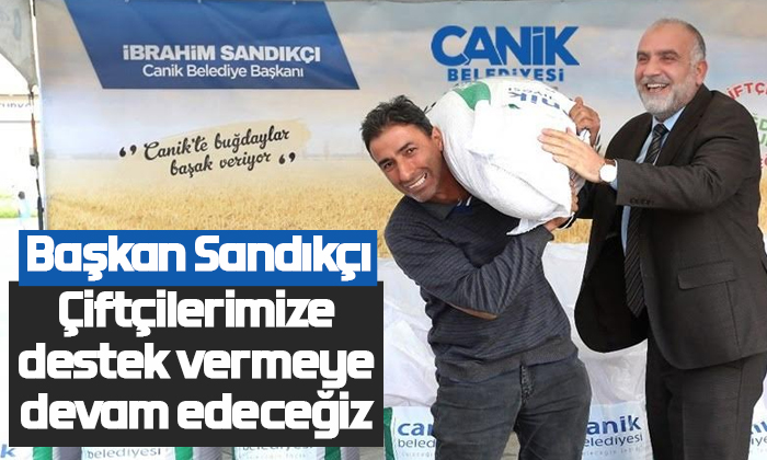 Başkan Sandıkçı: Çiftçilerimize destek vermeye devam edeceğiz