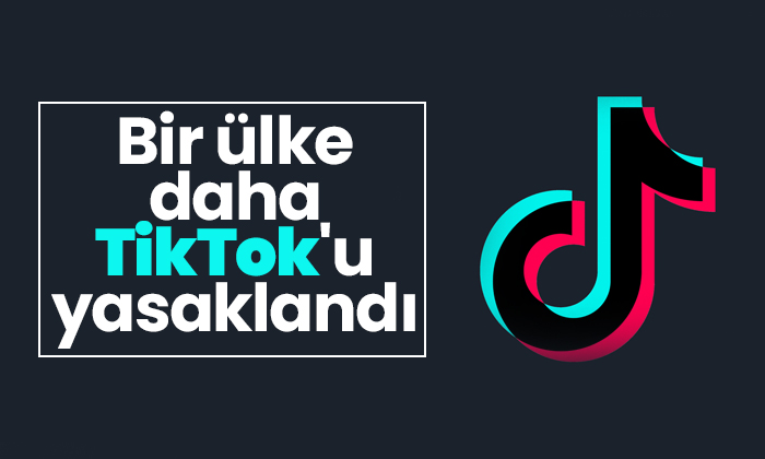 Bir ülke daha TikTok’u yasaklandı