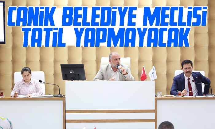 Canik Belediye meclisi tatil yapmayacak