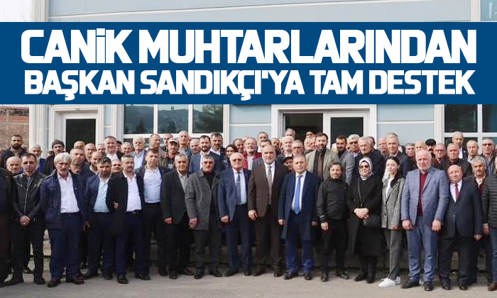 Canik Muhtarlarından Başkan İbrahim Sandıkçı’ya Tam Destek 