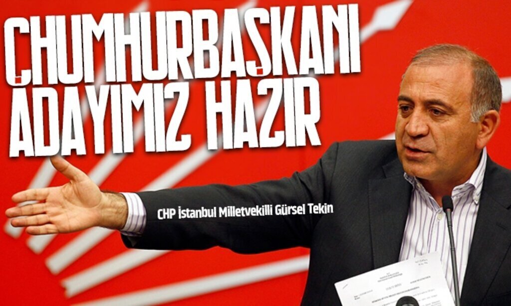 CHP Istanbul Milletvekilli Gursel Tekin CUMHURBAKANI ADAYIMIZ1