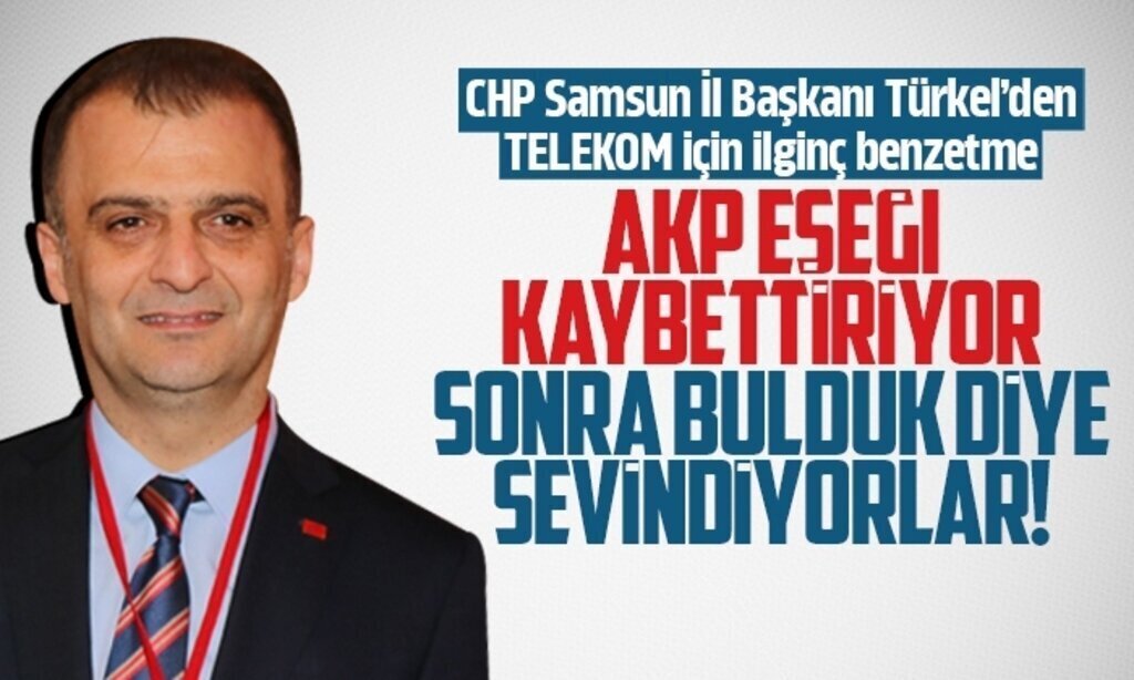 CHP Samsun Il Baskanindan TELEKOM icin Ilginc Benzetme1