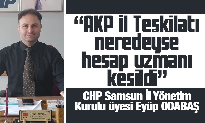 Odabaş: AKP İl Teşkilatı neredeyse hesap uzmanı kesildi