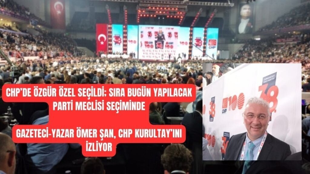 CHPde Ozgur Ozel secildi sira bugun yapilacak Parti Meclisi seciminde. Gazeteci Yazar Omer San CHP Kurultayini izliyor