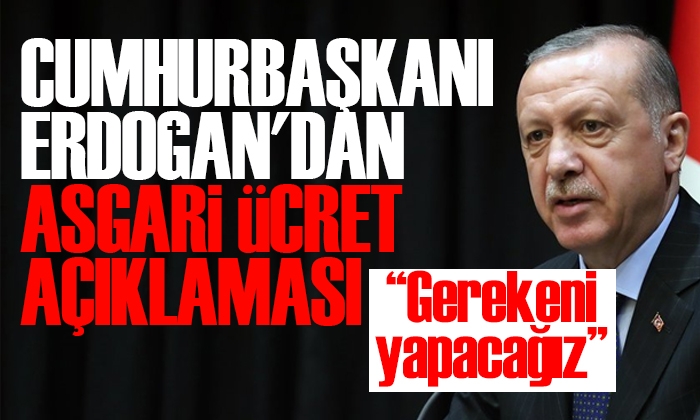 Cumhurbaşkanı Erdoğan’dan asgari ücret açıklaması: Gerekeni yine yapacağız