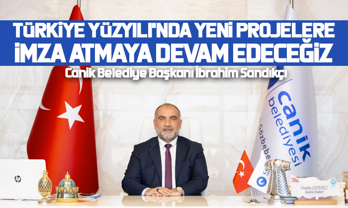 Başkan Sandıkçı: Türkiye Yüzyılı’nda yeni projelere imza atmaya devam edeceğiz