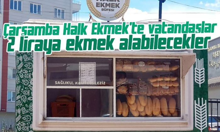 Çarşamba Halk Ekmek’te vatandaşlar 2 liraya ekmek alabilecekler