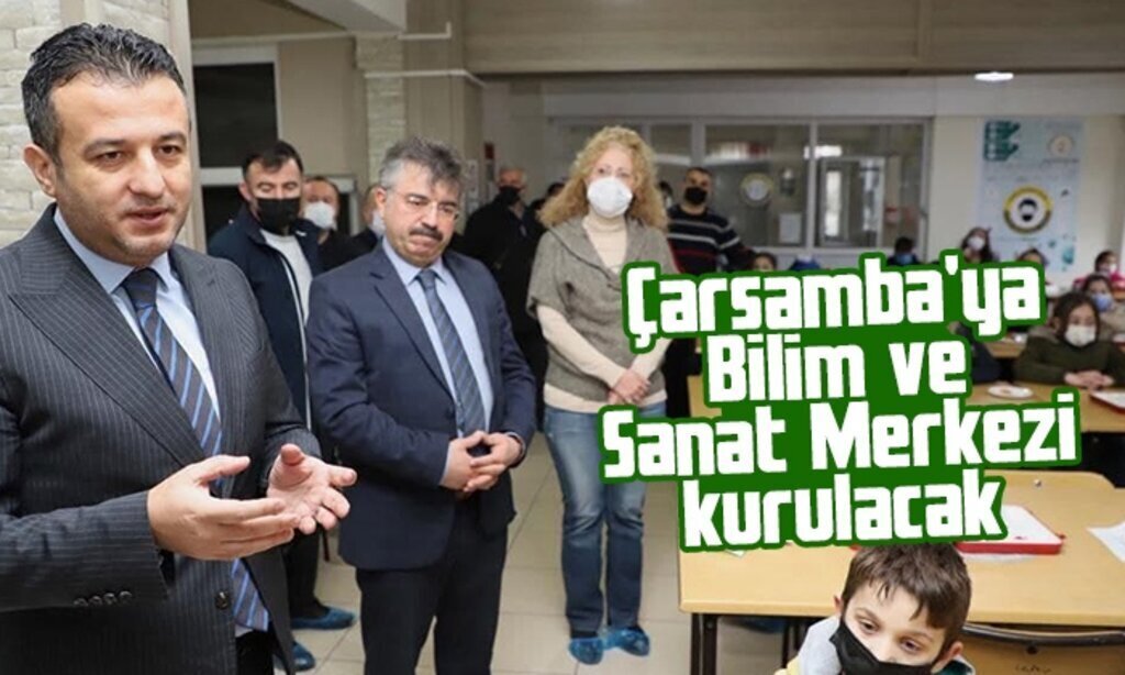 Carsambaya Bilim ve Sanat Merkezi kurulacak1