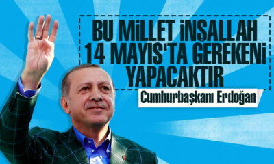 Cumhurbaşkanı Erdoğan: Bu millet inşallah 14 Mayıs’ta gereğini yapacaktır