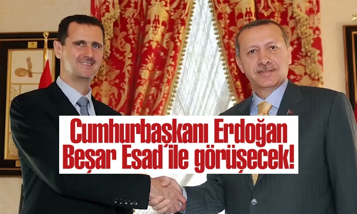 Cumhurbaşkanı Erdoğan Beşar Esad ile görüşecek!