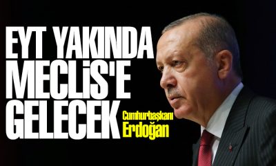 Cumhurbaşkanı Erdoğan: EYT yakında Meclis’e gelecek