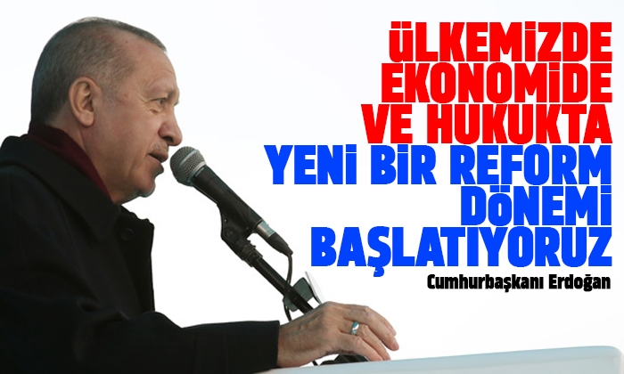 Erdoğan: ‘Ülkemizde ekonomide ve hukukta yeni bir reform dönemi başlatıyoruz’