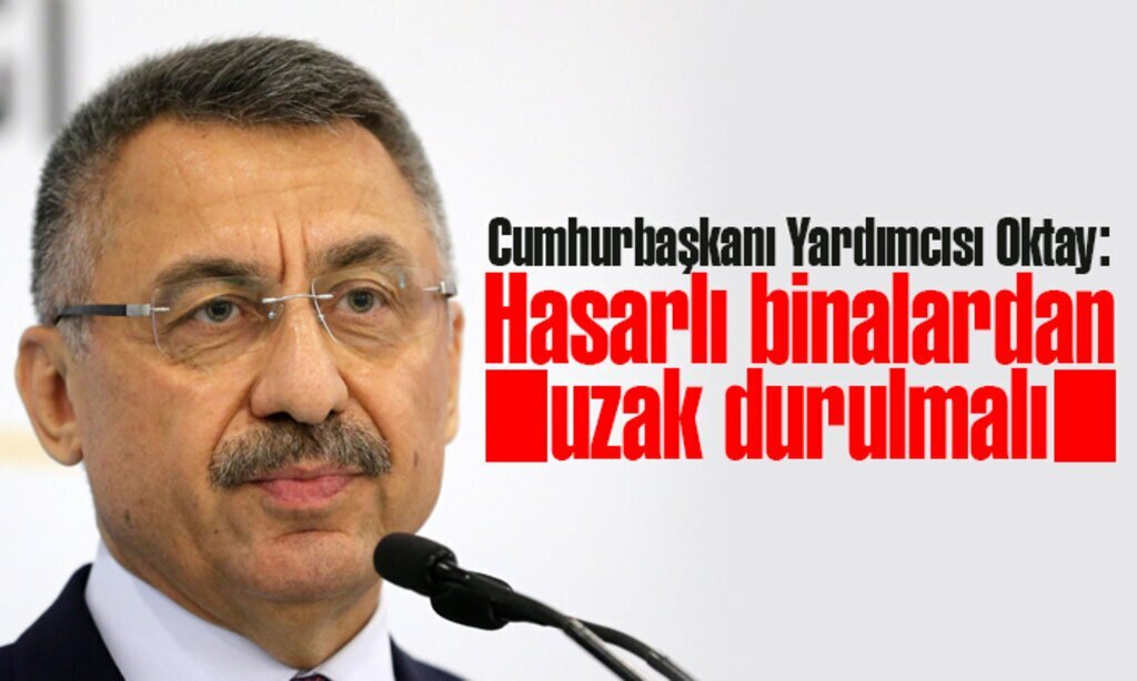 Cumhurbaskani Yardimcisi Oktay Hasarli binalardan uzak durulmali