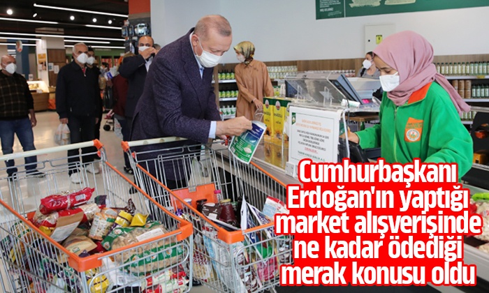 Cumhurbaşkanı Erdoğan market alışverişine kaç lira ödedi?