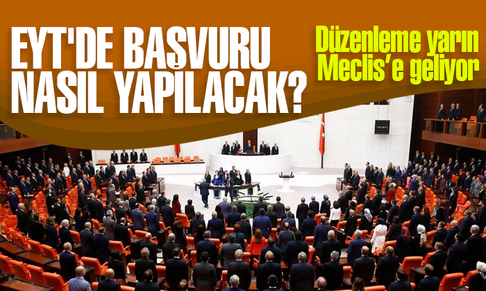 EYT’de başvuru nasıl yapılacak? Düzenleme yarın Meclis’e geliyor