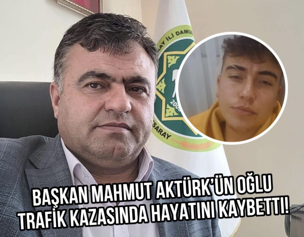 Başkan Mahmut Aktürk’ün oğlu trafik kazasında hayatını kaybetti