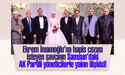 Ekrem İmamoğlu’na hapis cezası isteyen savcının Samsun’daki AK Partili yöneticilerle yakın ilişkisi!