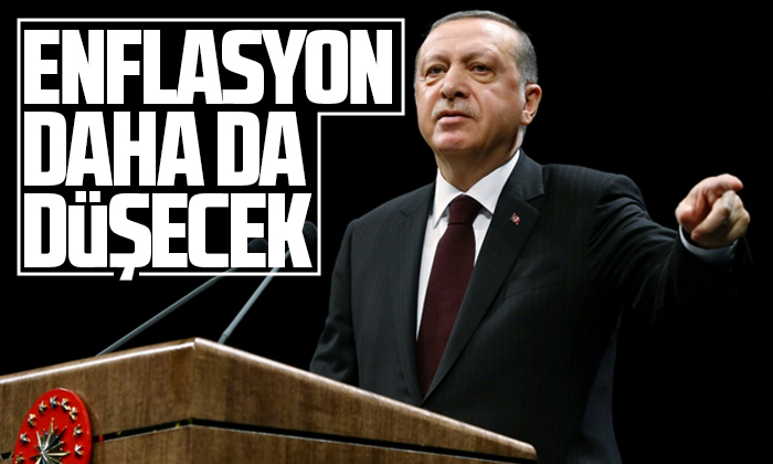 Cumhurbaşkanı Erdoğan: Enflasyon daha da düşecek