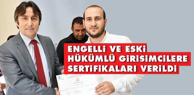 Engelli ve eski hükümlü girisimcilere sertifikaları verildi