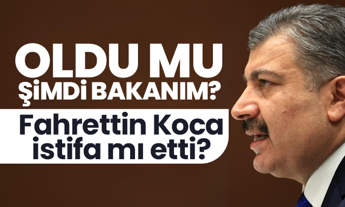 Fahrettin Koca istifa mı etti?