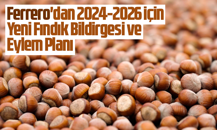 Ferrero’dan 2024-2026 İçin Yeni Fındık Bildirgesi ve Eylem Planı