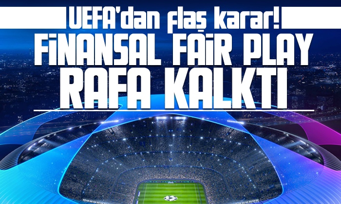 UEFA’nın kararıyla Finansal Fair Play rafa kalktı