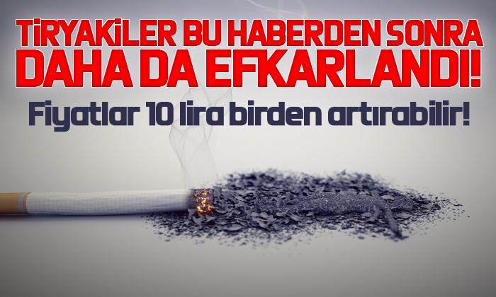 Sigara fiyatları 10 lira birden artırabilir!