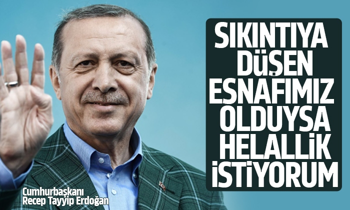 Erdoğan esnaftan helallik istedi