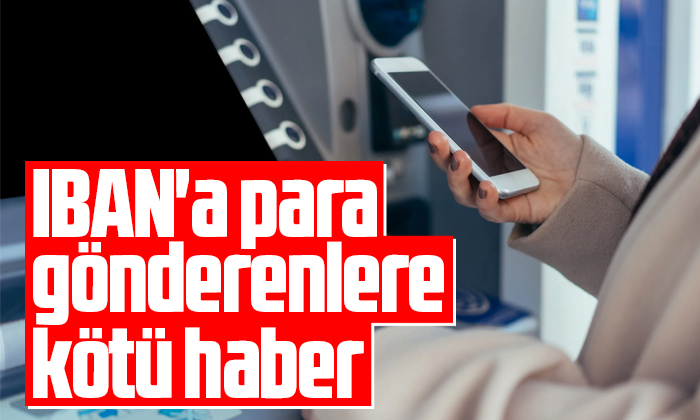 IBAN’a para gönderenlere kötü haber