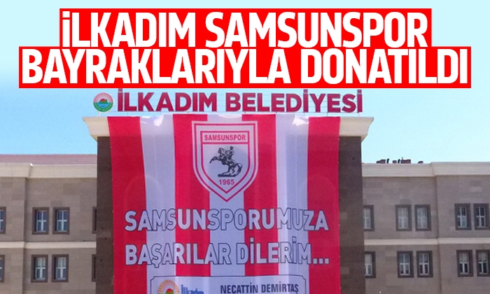 İlkadım Samsunspor bayraklarıyla donatıldı