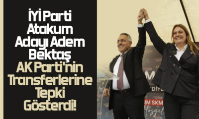 İYİ Parti Atakum Adayı Adem Bektaş,  AK Parti’nin Transferlerine Tepki Gösterdi!