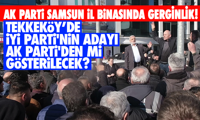 Tekkeköy’de İYİ Parti adayının AK Parti’den mi gösterilecek?