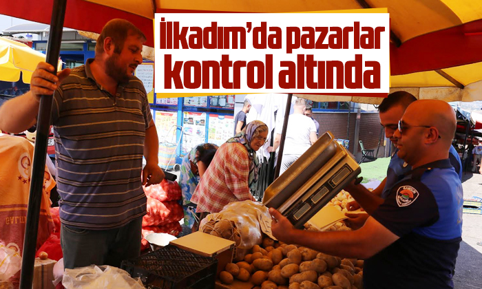 İlkadım’da pazarlar kontrol altında