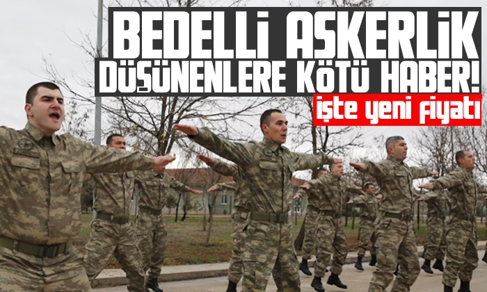 Bedelli askerlik düşünenlere kötü haber! İşte yeni fiyatı